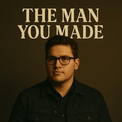 The Man You Made