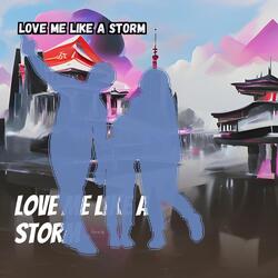 Love Me Like a Storm