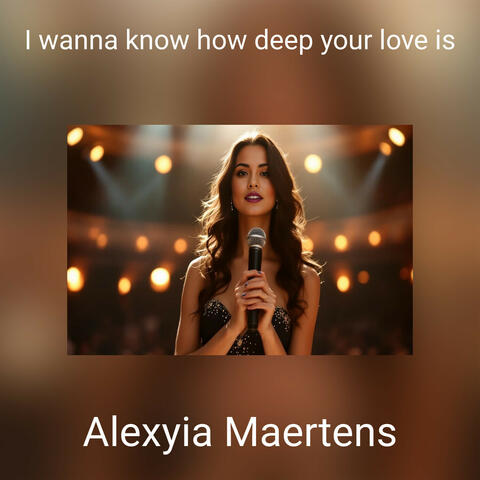 I wanna know how deep your love is