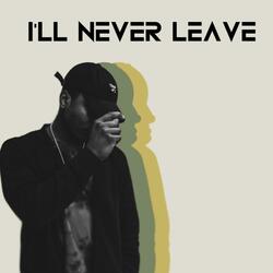 I’ll Never Leave
