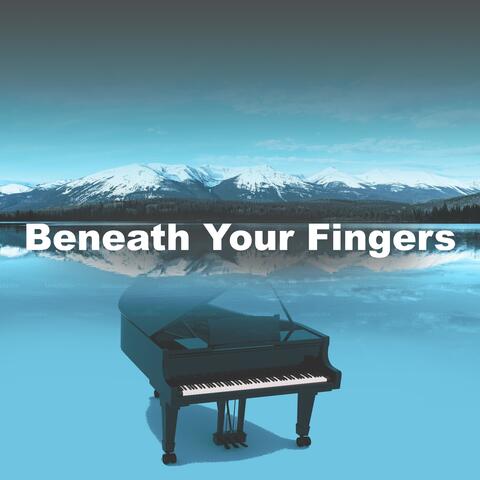 Beneath Your Fingers