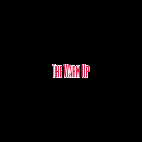 The Warm Up
