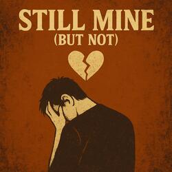 Still Mine (But Not)