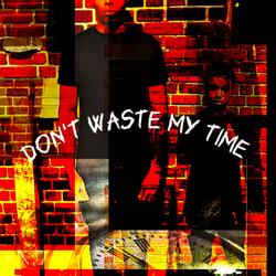 Don’t Waste My Time