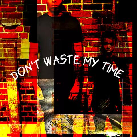 Don’t Waste My Time
