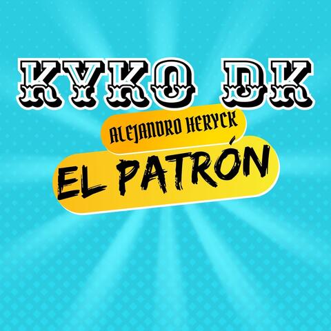 EL PATRÓN  KYKO DK E ALEJANDRO HERYCK