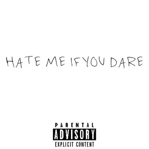 HATE ME IF YOU DARE!