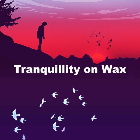 Tranquillity on Wax