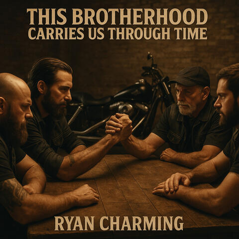 This Brotherhood Carries us Through Time