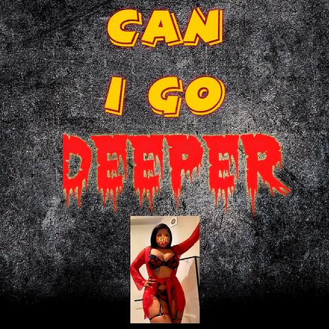 CAN I GO DEEPER