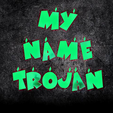 MY NAME TROJAN