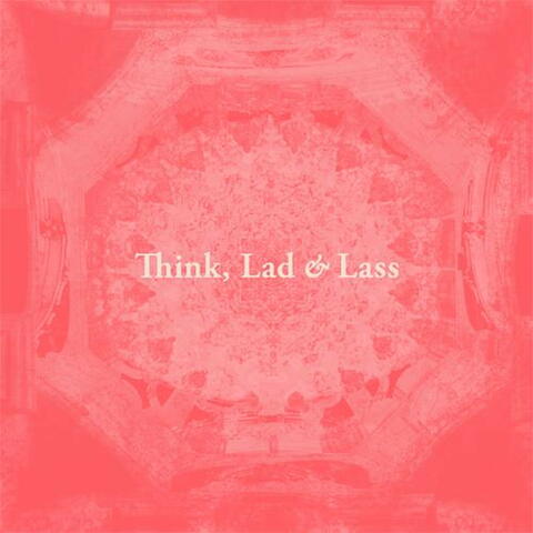 Think, Lad & Lass