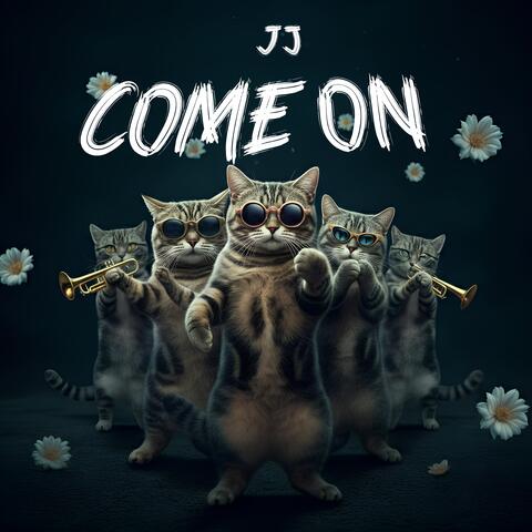 JJ Come On