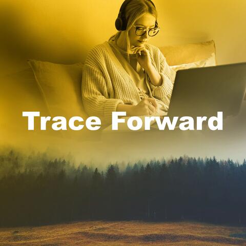 Trace Forward