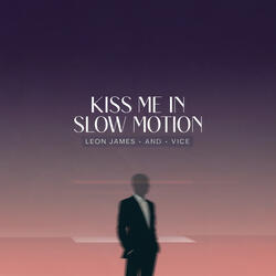 Kiss me in slow motion