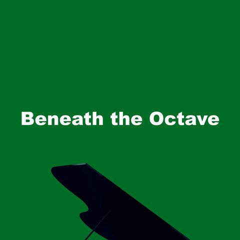 Beneath the Octave