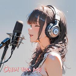 Only you me