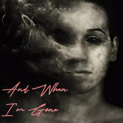And When I’m Gone