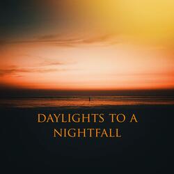 Daylights to a Nightfall