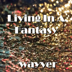 Living In A Fantasy