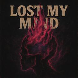 LOST MY MIND