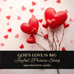 God's Love Is Big (Joyful Praise Song)