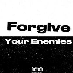 Forgive Your Enemies