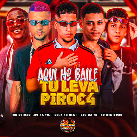 Aqui no Baile Tu Leva Piroca