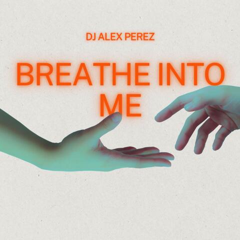 Breathe Into Me