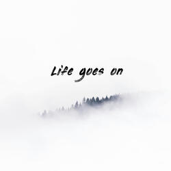 Life goes on