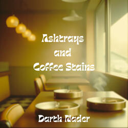 Ashtrays and Coffee Stains