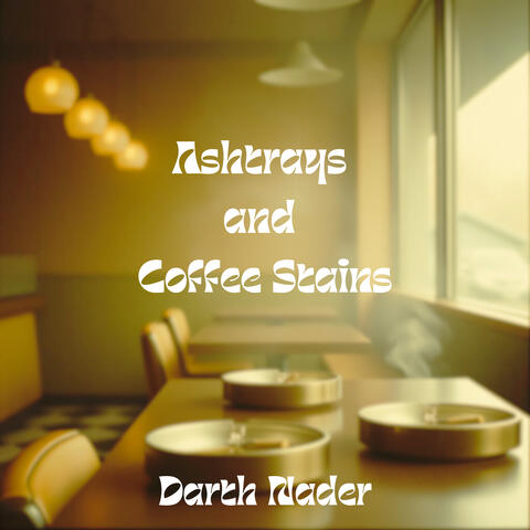 Ashtrays and Coffee Stains
