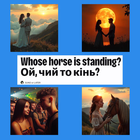 Whose horse is standing? Ой, чий то кінь?