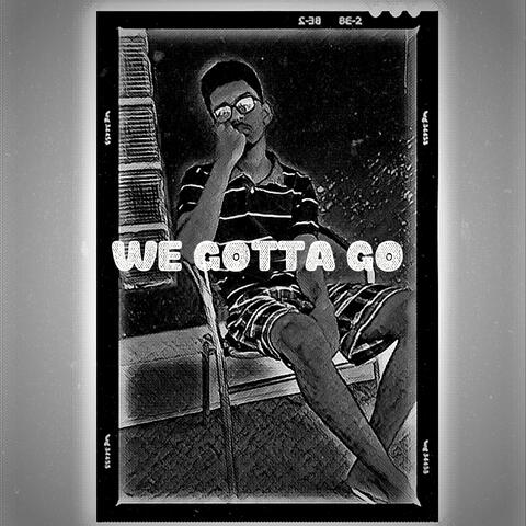 We Gotta Go
