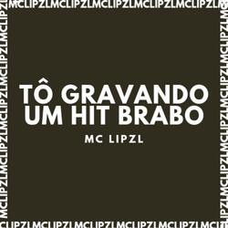 TÔ GRAVANDO UM HIT BRABO