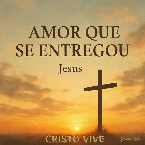 Amor Que Se Entregou JESUS