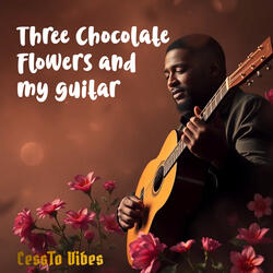 Three Chocolate Flowers and My Guitar