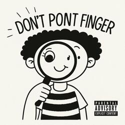 DON’T PONT FINGER
