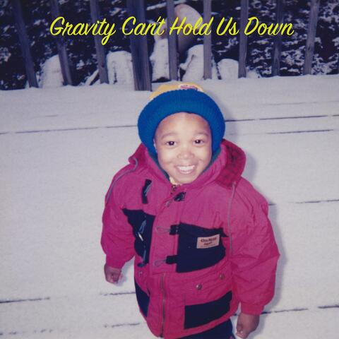 Gravity Can't Hold Us Down