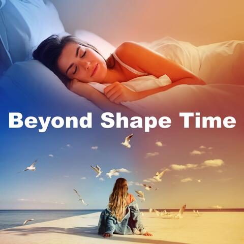 Beyond Shape Time