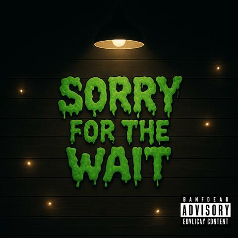 Sorry For The Wait