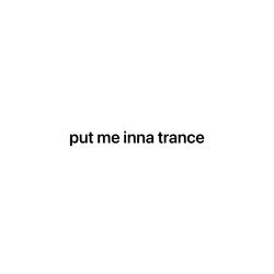 Put Me Inna Trance