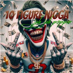 10 FIGURE NIGGA