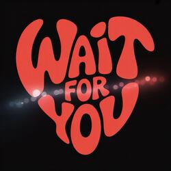 Wait For You