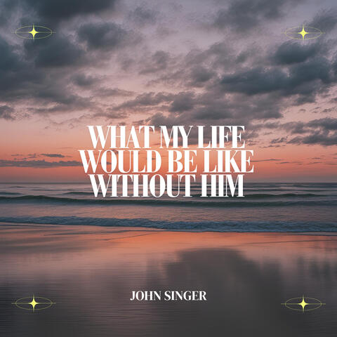 What My Life Would Be Like Without Him