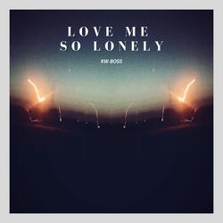 Love Me So Lonely