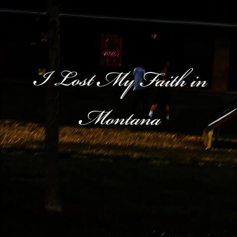 I Lost My Faith In Montana