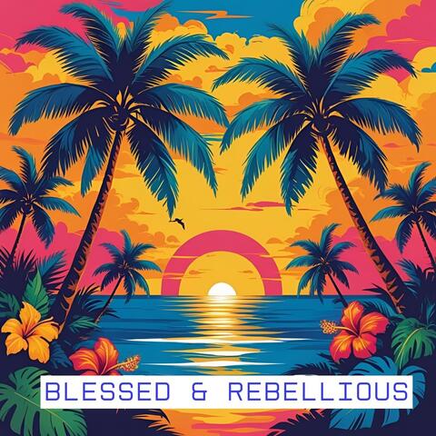 Blessed & Rebellious