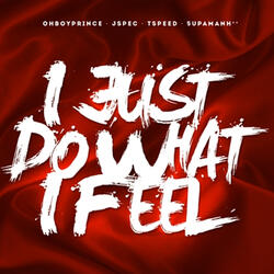 I Just Do What I Feel