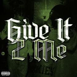 Give It 2 Me